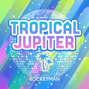 Rocketman的专辑TROPICAL JUPITER