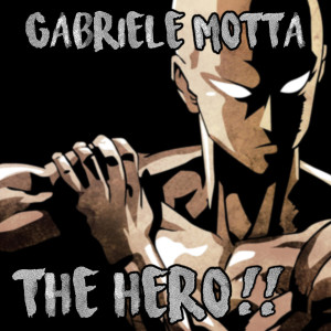 收聽Gabriele Motta的The Hero!! (One Punch Man)歌詞歌曲