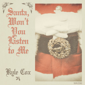 อัลบัม Santa, Won't You Listen to Me ศิลปิน Kyle Cox