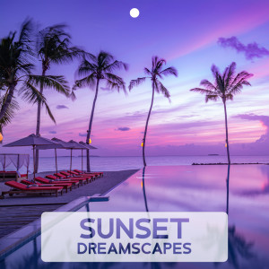 Sunset Dreamscapes (Sensual Spa Chill, Deeply Relaxing Evening)