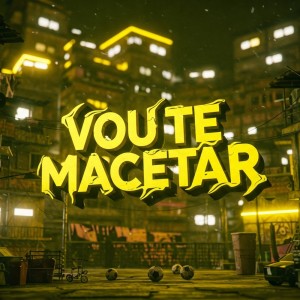 ดาวน์โหลดและฟังเพลง VOU TE MACETAR (Explicit) พร้อมเนื้อเพลงจาก MAX22