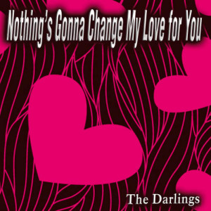 收聽The Darlings的Nothing's Gonna Change My Love for You歌詞歌曲