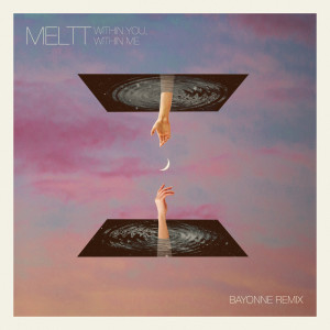收听Meltt的Within You, Within Me (Bayonne Remix)歌词歌曲