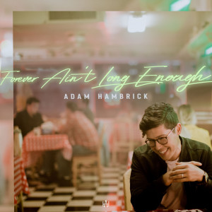 ดาวน์โหลดและฟังเพลง Forever Ain't Long Enough พร้อมเนื้อเพลงจาก Adam Hambrick