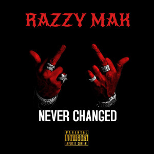 收聽Razzy Mak的Never Changed (Explicit)歌詞歌曲