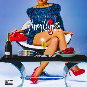 收聽jumpshotshooter的Finer Things (Explicit)歌詞歌曲