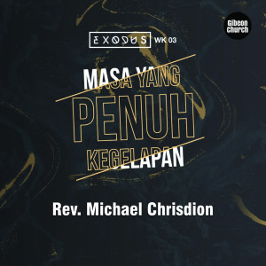 Dengarkan Exodus 3/15 - Masa Yang Penuh Kegelapan lagu dari Rev. Michael Chrisdion MBA Gibeon Church dengan lirik