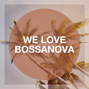 อัลบัม We Love Bossanova ศิลปิน The Bossa Nova All Stars