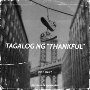 Listen to Tagalog Ng Thankful song with lyrics from Mike Swift