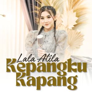 Kepangku Kapang dari Lala Atila