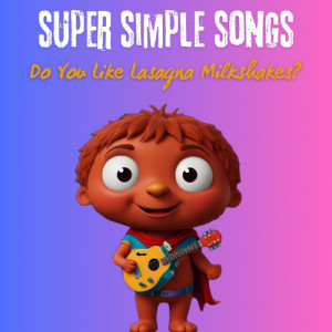 อัลบัม Do You Like Lasagna Milkshakes? ศิลปิน Super Simple Songs