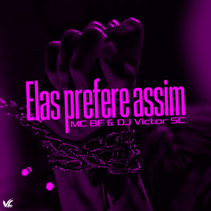 DJ Victor SC的專輯Elas Prefere Assim (Explicit)