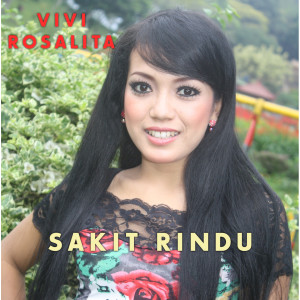 Dengarkan lagu Sakit Rindu nyanyian Vivi Rosalita dengan lirik