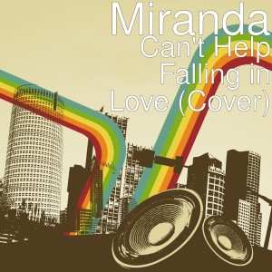 收听Miranda的Can't Help Falling in Love (Cover)歌词歌曲