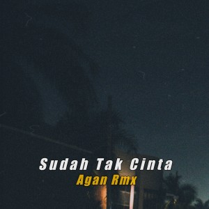 Listen to Sudah Tak Cinta song with lyrics from Agan Rmx