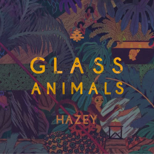 ดาวน์โหลดและฟังเพลง Hazey (Explicit) พร้อมเนื้อเพลงจาก Glass Animals