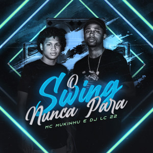 ดาวน์โหลดและฟังเพลง O Swing Nunca Para พร้อมเนื้อเพลงจาก DJ LC 22