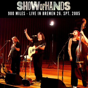 Album 900 Miles (Live in Bremen 26. Spt. 2005) oleh Show Of Hands