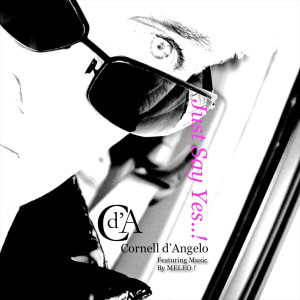收聽Cornell d'Angelo的Just Say Yes (feat. Meleo)歌詞歌曲