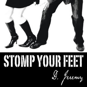 ดาวน์โหลดและฟังเพลง Stomp Your Feet พร้อมเนื้อเพลงจาก D. Jeremy