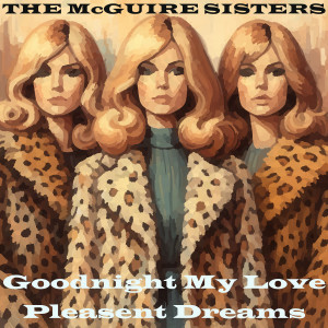 The McGuire Sisters的專輯Goodnight My Love Pleasant Dreams