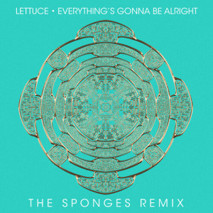 Lettuce的專輯Everything's Gonna Be Alright (The Sponges Remix)
