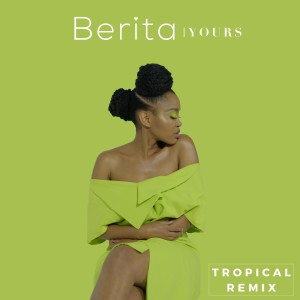 Berita的專輯Yours (Tropical Remix)