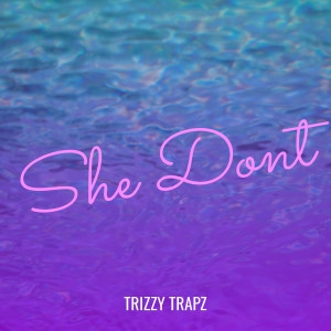 Album She Dont (Explicit) from Trizzy Trapz