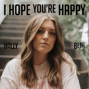 Album I Hope You're Happy (Explicit) from Holly Beth