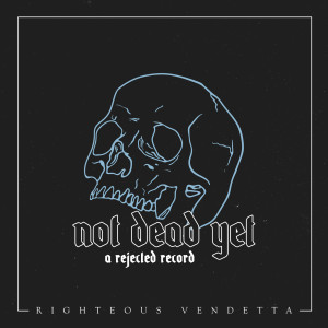 Album Not Dead yet (A Rejected Record) from Righteous Vendetta