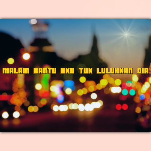 Album MALAM BANTU AKU TUK LULUHKAN DIA oleh KEVIN 127