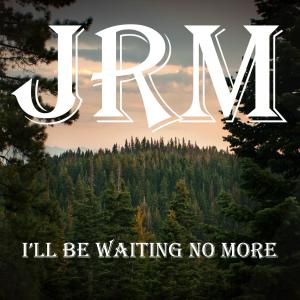 Album I'll Be Waiting No More from JRM