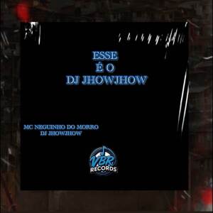 Dj Jhow Jhow的專輯ESSE É O DJ JHOWJHOW