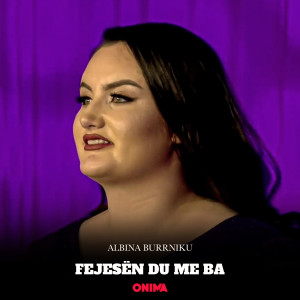 Listen to Fejesën du me ba song with lyrics from Albina Burrniku