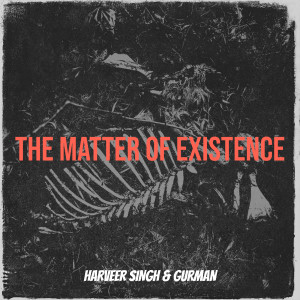 Listen to The Matter of Existence song with lyrics from Harveer Singh