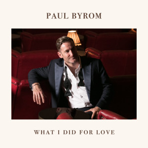 อัลบัม What I Did for Love ศิลปิน Paul Byrom