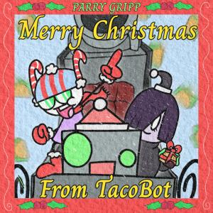อัลบัม Merry Christmas From TacoBot ศิลปิน Parry Gripp