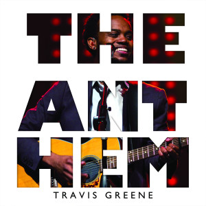 ดาวน์โหลดและฟังเพลง The Anthem พร้อมเนื้อเพลงจาก Travis Greene