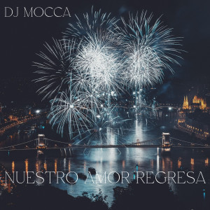 ดาวน์โหลดและฟังเพลง Nuestro Amor Regresa (Remix) พร้อมเนื้อเพลงจาก DJ MOCCA