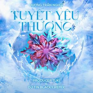 收聽Dương Trần Nghĩa的Tuyết Yêu Thương (Producer Tuki & DJ Tin Blacky Remix)歌詞歌曲