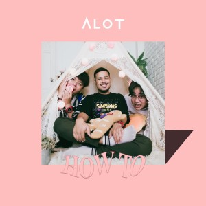 ดาวน์โหลดและฟังเพลง HOW TO พร้อมเนื้อเพลงจาก ALOT