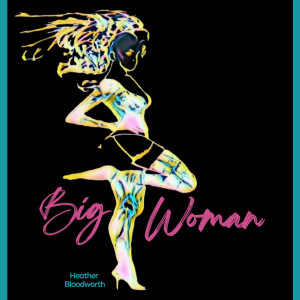 收听Heather Bloodworth的Big Woman歌词歌曲