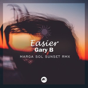 收听Gary B的Easier (Marga Sol Sunset Rmx)歌词歌曲