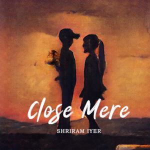 อัลบัม Close Mere ศิลปิน Shriram Iyer