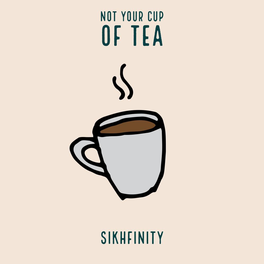 not your cup of tea