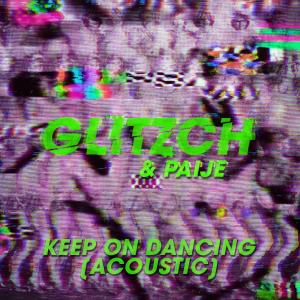 ดาวน์โหลดและฟังเพลง Keep on Dancing (Acoustic) พร้อมเนื้อเพลงจาก Glitzch