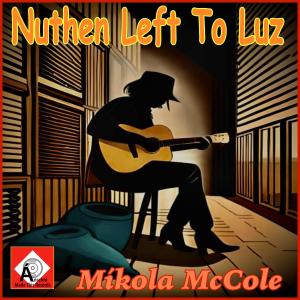 Mikola McCole的专辑Nuthen Left To Luz