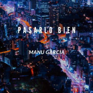 Dengarkan lagu Pasarlo Bien nyanyian Manu Garcia dengan lirik