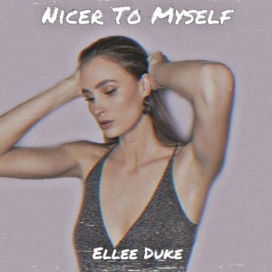 Listen to Nicer To Myself song with lyrics from Ellee Duke