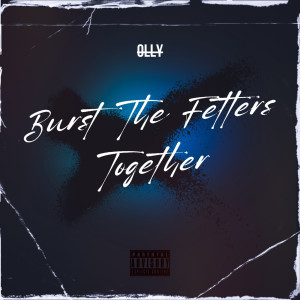 อัลบัม Burst The Fetters Together (Explicit) ศิลปิน Olly